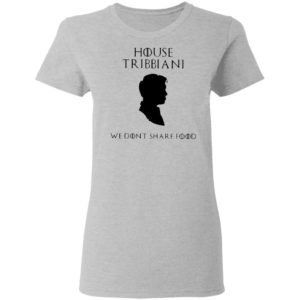 House Tribbiani We Don’t Share Food T-Shirt
