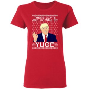 These Gifts Are Gonna Be Yuge - Trump Parody Ugly Christmas Sweater