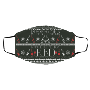 I’m Hoping For A White Christmas But I’ll Settle For Red Funny Wine Ugly Christmas Face Mask