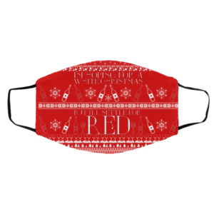 I’m Hoping For A White Christmas But I’ll Settle For Red Funny Wine Ugly Christmas Face Mask