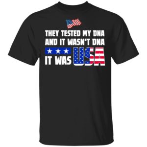 THEY TESTED MY DNA AND IT WASN’T DNA IT WAS USA DONALD TRUMP 2020 T-Shirt