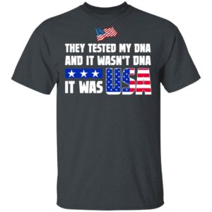 THEY TESTED MY DNA AND IT WASN’T DNA IT WAS USA DONALD TRUMP 2020 T-Shirt