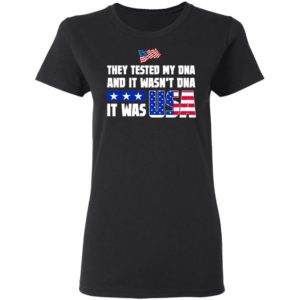 THEY TESTED MY DNA AND IT WASN'T DNA IT WAS USA DONALD TRUMP 2020 T-Shirt