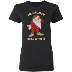 I'm Grumpy Just Deal With It shirt