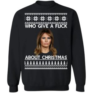 Melania Trump Who Give A Fuck About Christmas Sweatshirt