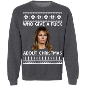 Melania Trump Who Give A Fuck About Christmas Sweatshirt