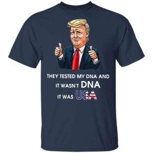 Donald Trump They Tested My DNA And It Wasn’t DNA It Was USA T-Shirt
