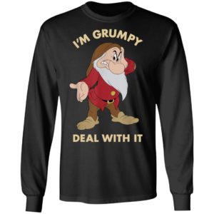 I'm Grumpy Just Deal With It shirt