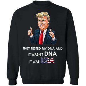 Donald Trump They Tested My DNA And It Wasn’t DNA It Was USA T-Shirt