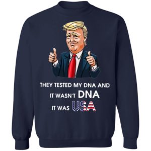 Donald Trump They Tested My DNA And It Wasn’t DNA It Was USA T-Shirt