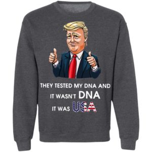 Donald Trump They Tested My DNA And It Wasn’t DNA It Was USA T-Shirt