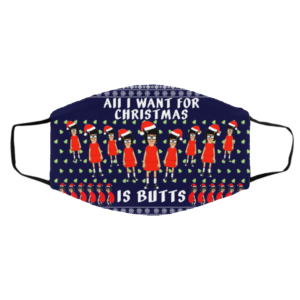 Tina All I Want For Christmas Is Butts Ugly Christmas Face Mask