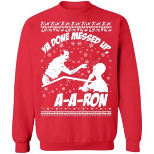 Aaron Ya Done Messed Up Ugly Christmas Sweater