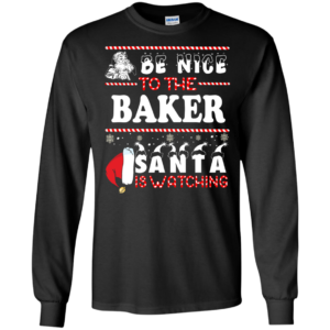 Be Nice To The Baker Santa Is Watching Ugly Christmas Sweater