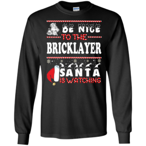 Be Nice To The Bricklayer Santa Is Watching Ugly Christmas Sweater