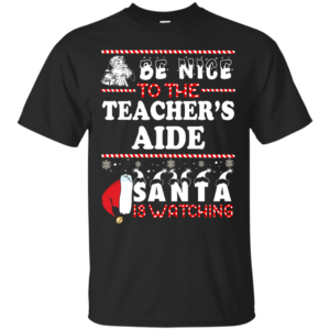 Be Nice To The Teacher Santa Is Watching Sweatshirt Hoodies