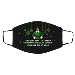 The Best Way To Spread Christmas Cheer Is Singing Loud Buddy The Elf Face Mask