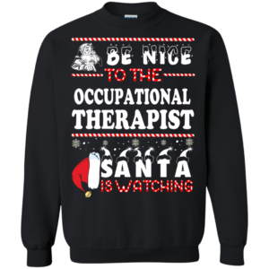 Be Nice To The Occupational Therapist Santa Is Watching Ugly Christmas Sweater