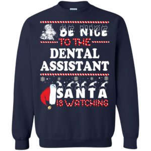 Be Nice To The Dental Asisstant Santa Is Watching Ugly Christmas Sweater