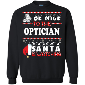Be Nice To The Optician Santa Is Watching Ugly Christmas Sweater