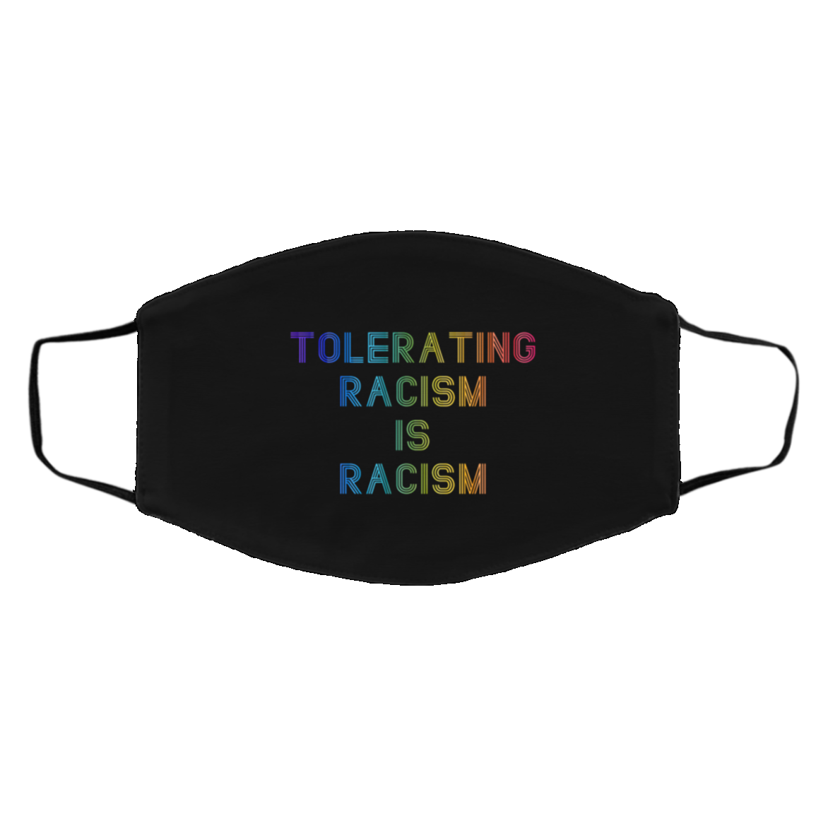 Tolerating Racism Is Racism Face Mask Tolerating Racism Is Racism Face Mask