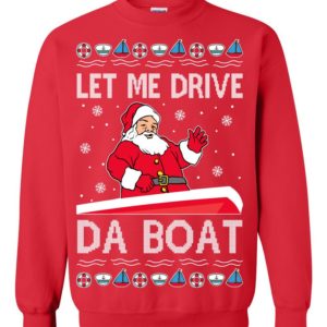 Let Me Drive Da Boat Meme Santa Ugly Christmas Sweater Let Me Drive Da Boat Meme Santa Ugly Christmas Sweater