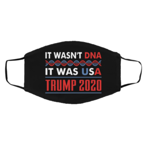 Election 2020 Trump Quotes It Wasnt DNA It Was USA Face Mask