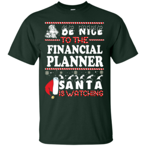 Be Nice To The Financial Planner Santa Is Watching Sweatshirt
