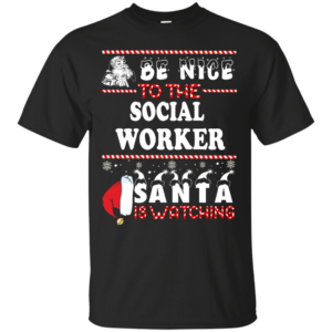 Be Nice To The Social Worker Santa Is Watching Ugly Christmas Sweater