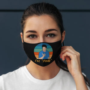 Im Fine Ross Geller Funny Sarcasm Friends Lover Face Mask