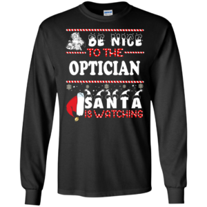 Be Nice To The Optician Santa Is Watching Ugly Christmas Sweater