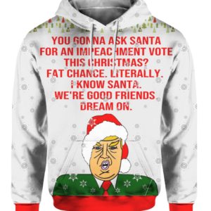 You Gonna Ask Santa For An Impeachment Vote This Christmas Trump 3D Ugly Sweater Hoodie You Gonna Ask Santa For An Impeachment Vote This Christmas Trump 3D Ugly Sweater Hoodie