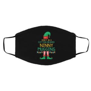 Don't Be A Cotton Headed Ninny Muggins ELF Face Mask