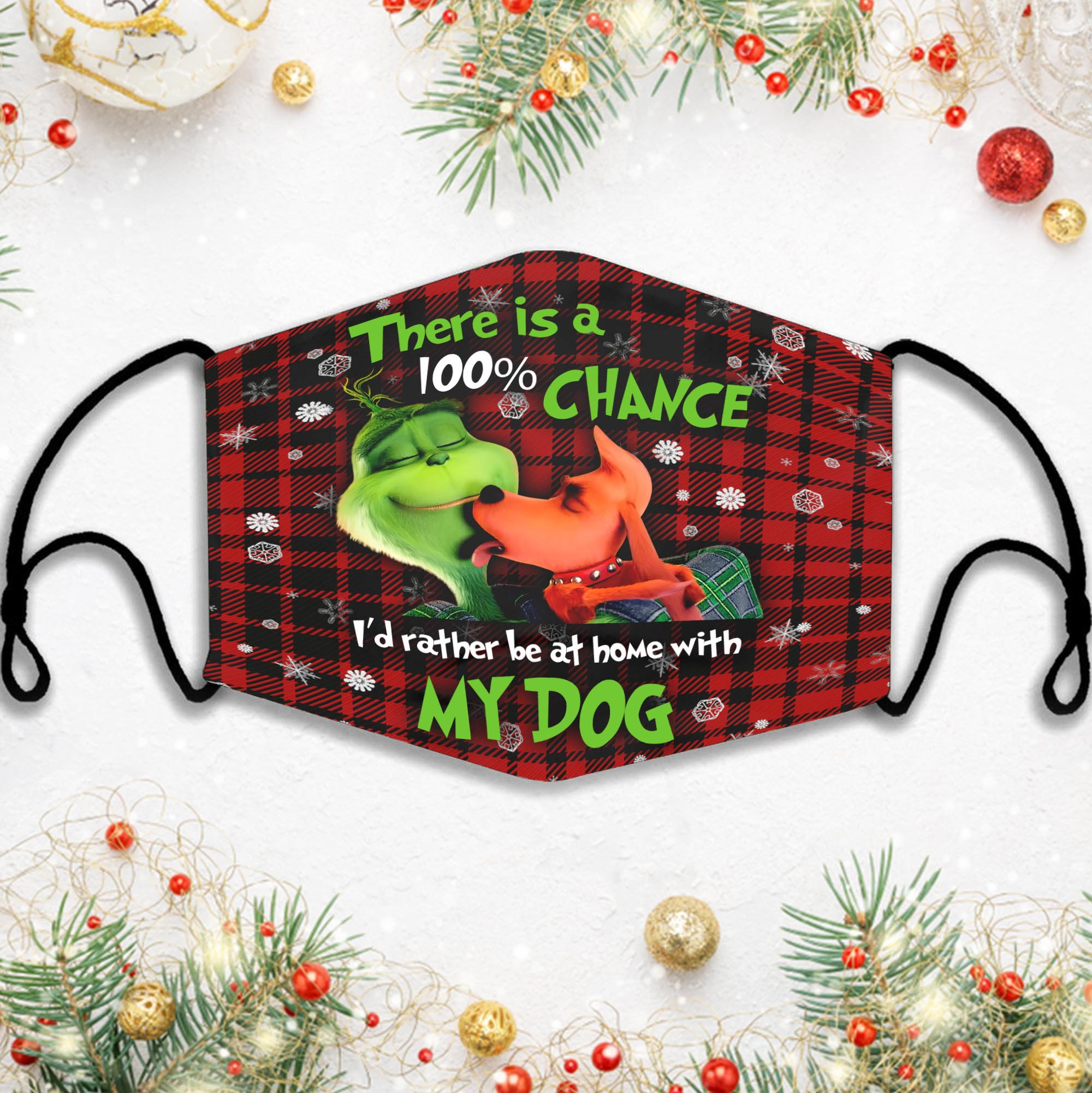 There Is A 100 Chance I’d Rather Be At Home With My Dog Grinch Face Mask