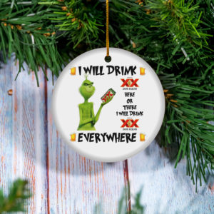 Grinch I Will Drink Dos Equis Here And There Everywhere Christmas Ornament