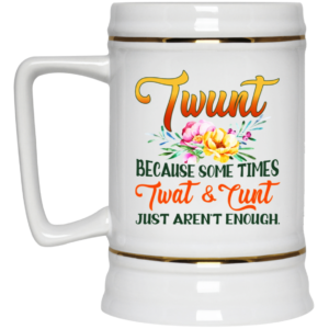 Twunt Because Some times Twat and Cunt just arent enough Ceramic Coffee Mug Travel Mug Water Bottle