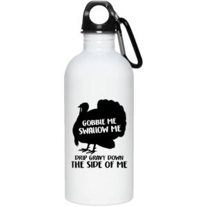 Gobble Me Swallow Me Drip Gravy Down The Side Of Me Ceramic Coffee Mug Travel Mug Water Bottle