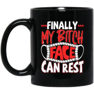 Finally My Bitch Face Can Rest Funny Ceramic Coffee Mug Travel Mug Water Bottle