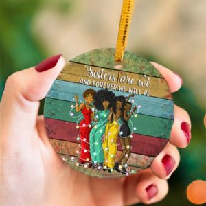 Black Women Sisters Are We And Forever Christmas Ornament