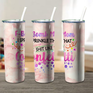 Fbomb Mom Gift Mom I Sprinkle Skinny Tumbler