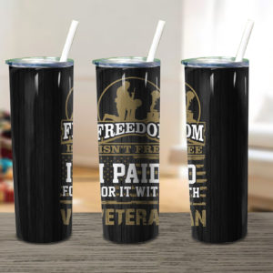 Freedom Isnt Free Veterans Veterans Skinny Tumbler