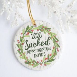 2020 Sucked Merry Christmas Anyways Funny Quarantine Christmas Ornament