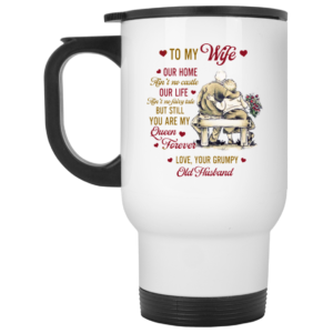 To My Wife Our Home Aint No Castle Love Your Grumpy Old Husband Ceramic Ceramic Coffee Mug Travel Mug Water Bottle