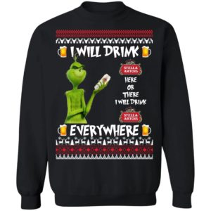 Grinch I Will Drink Stella Artois Here And There Everywhere Sweatshirt