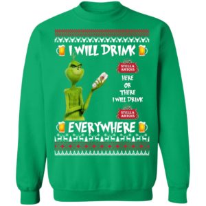 Grinch I Will Drink Stella Artois Here And There Everywhere Sweatshirt