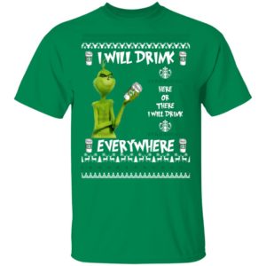 Grinch I Will Drink Starbucks Here And There Everywhere Sweatshirt