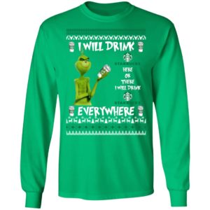 Grinch I Will Drink Starbucks Here And There Everywhere Sweatshirt