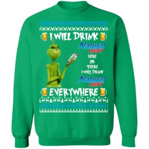 Grinch I Will Drink Natural Light Here And There Everywhere Sweatshirt