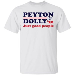 Peyton Dolly 2020 Just Good People shirt