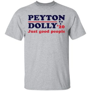 Peyton Dolly 2020 Just Good People shirt